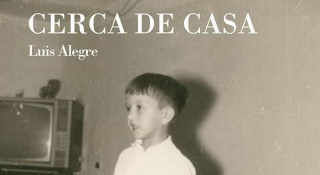 Cerca de casa, de Luis Alegre