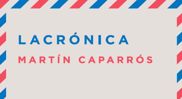 Lacrónica, de Martín Caparrós, en Cálamo